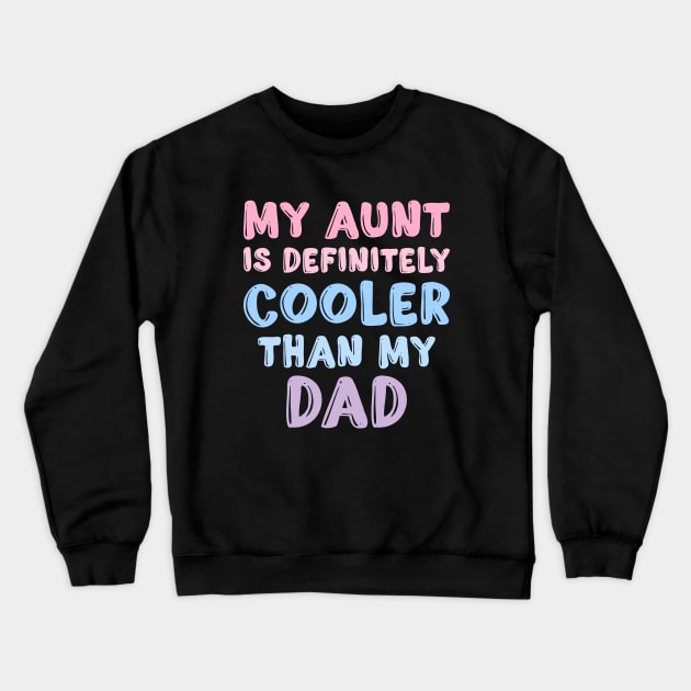 My Aunt Is Definitely Cooler Than My Dad Crewneck Sweatshirt by Flow-designs